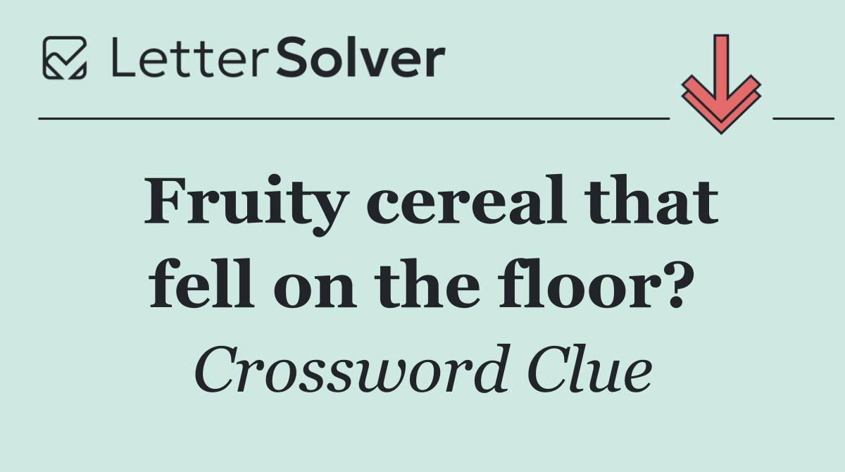 Fruity cereal that fell on the floor?