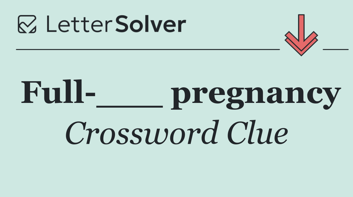 Full ___ pregnancy