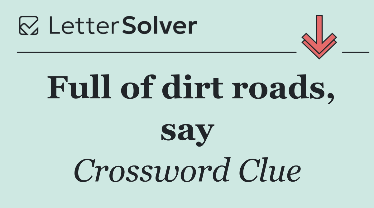 Full of dirt roads, say
