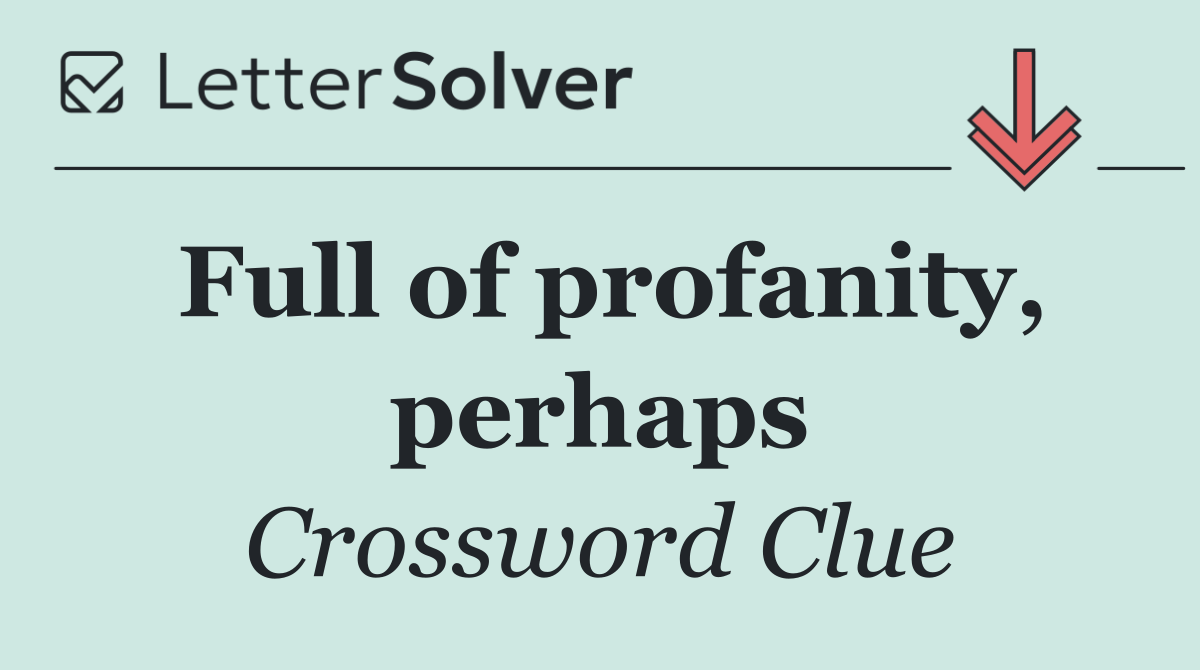 Full of profanity, perhaps