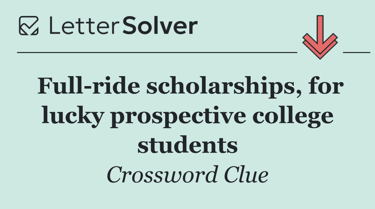 Full ride scholarships, for lucky prospective college students