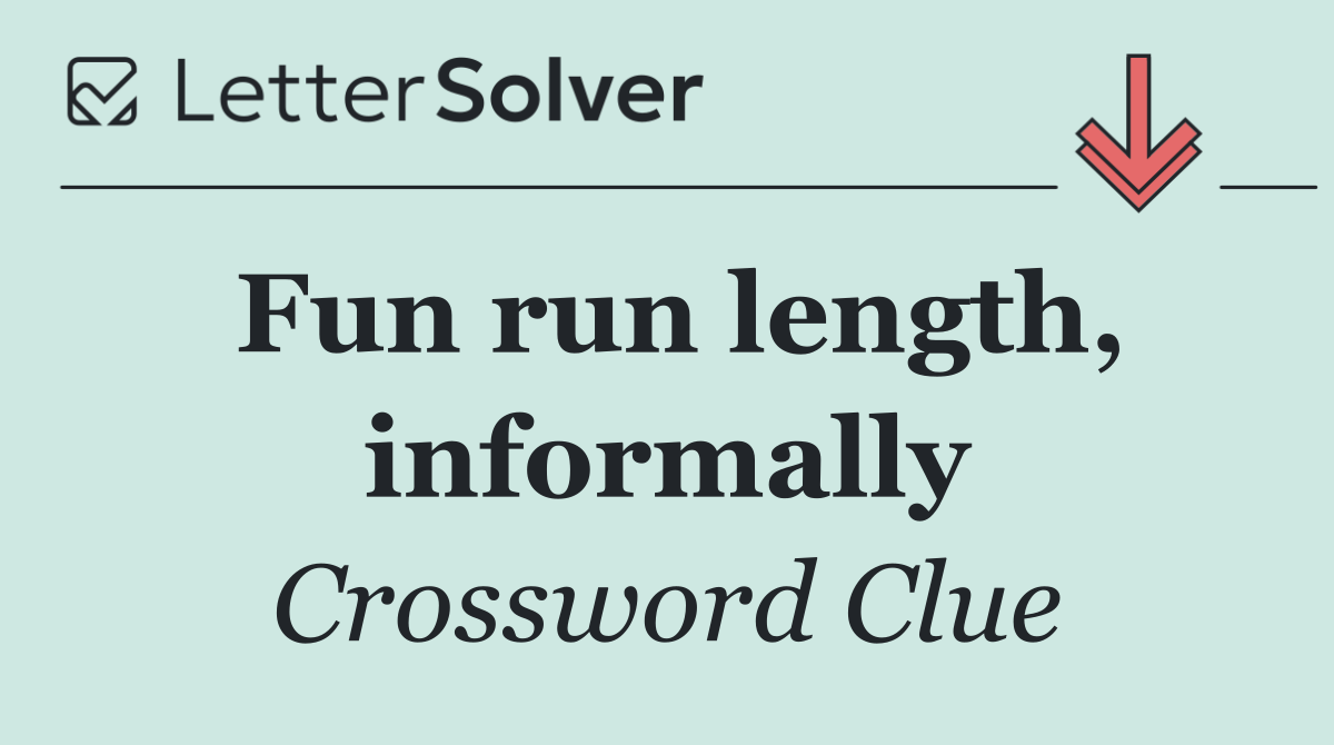 Fun run length, informally