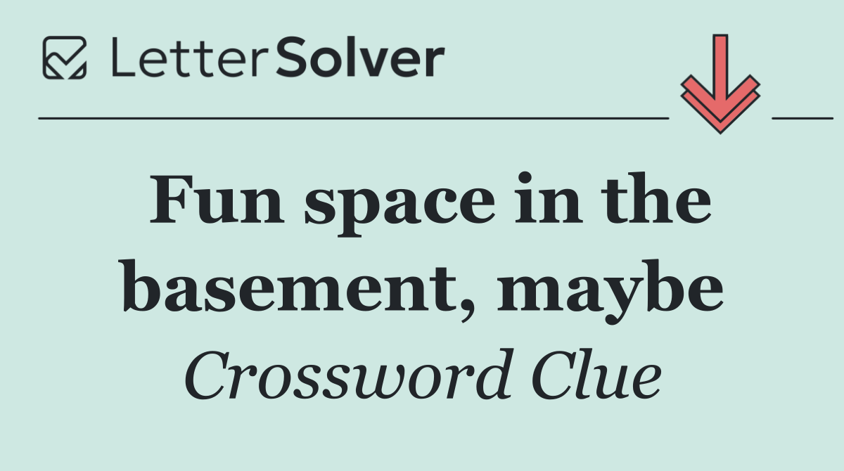 Fun space in the basement, maybe