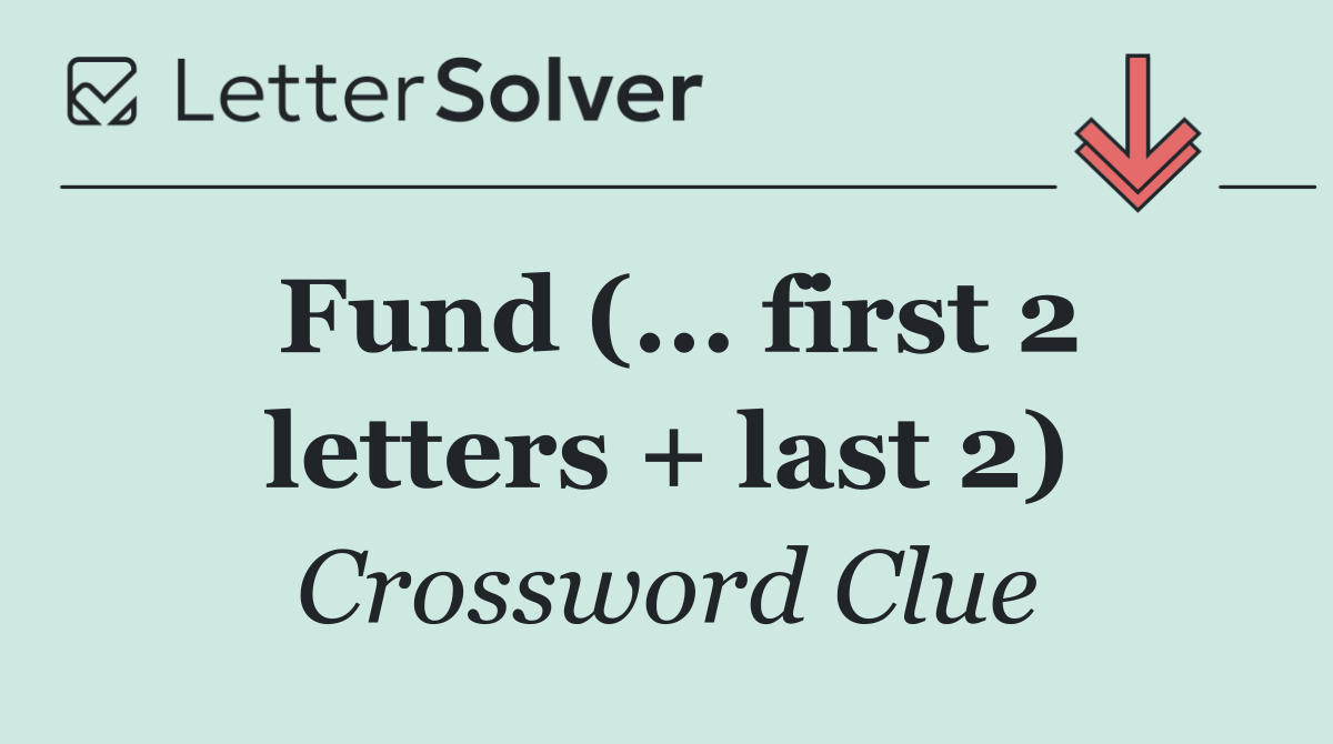 Fund (... first 2 letters + last 2)