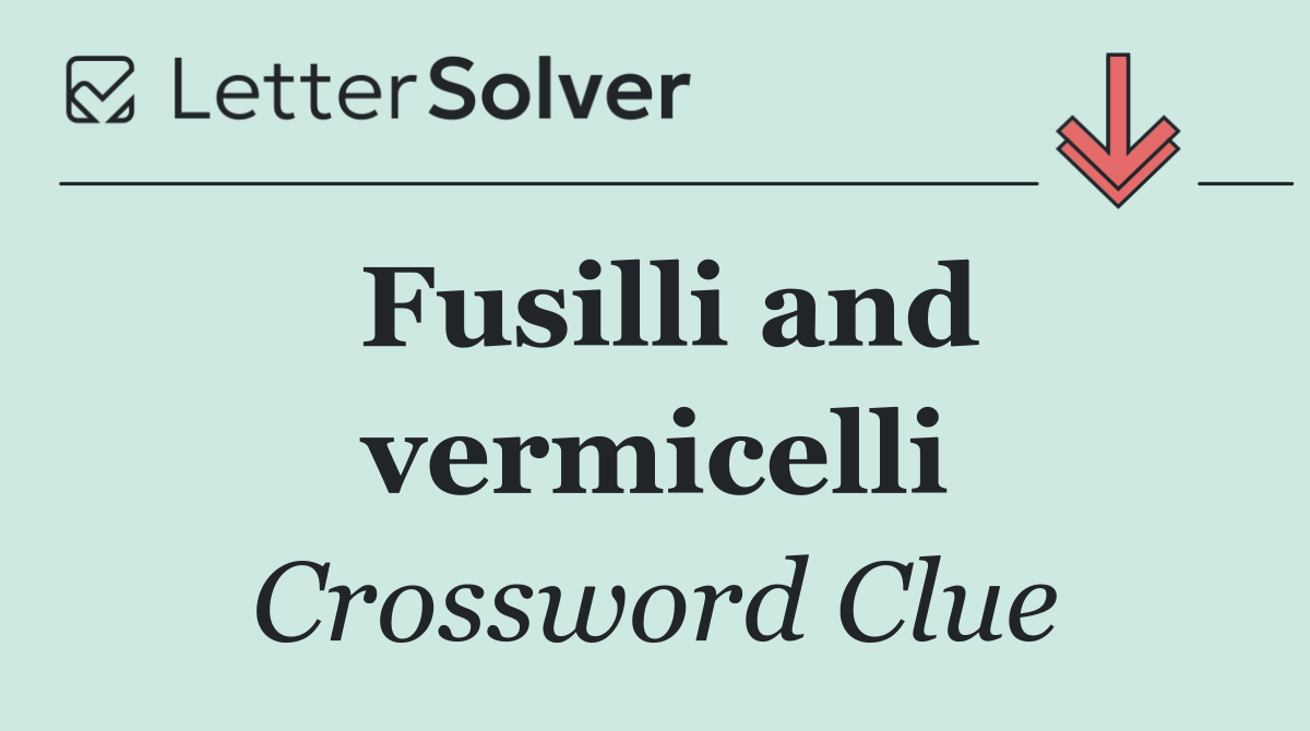Fusilli and vermicelli
