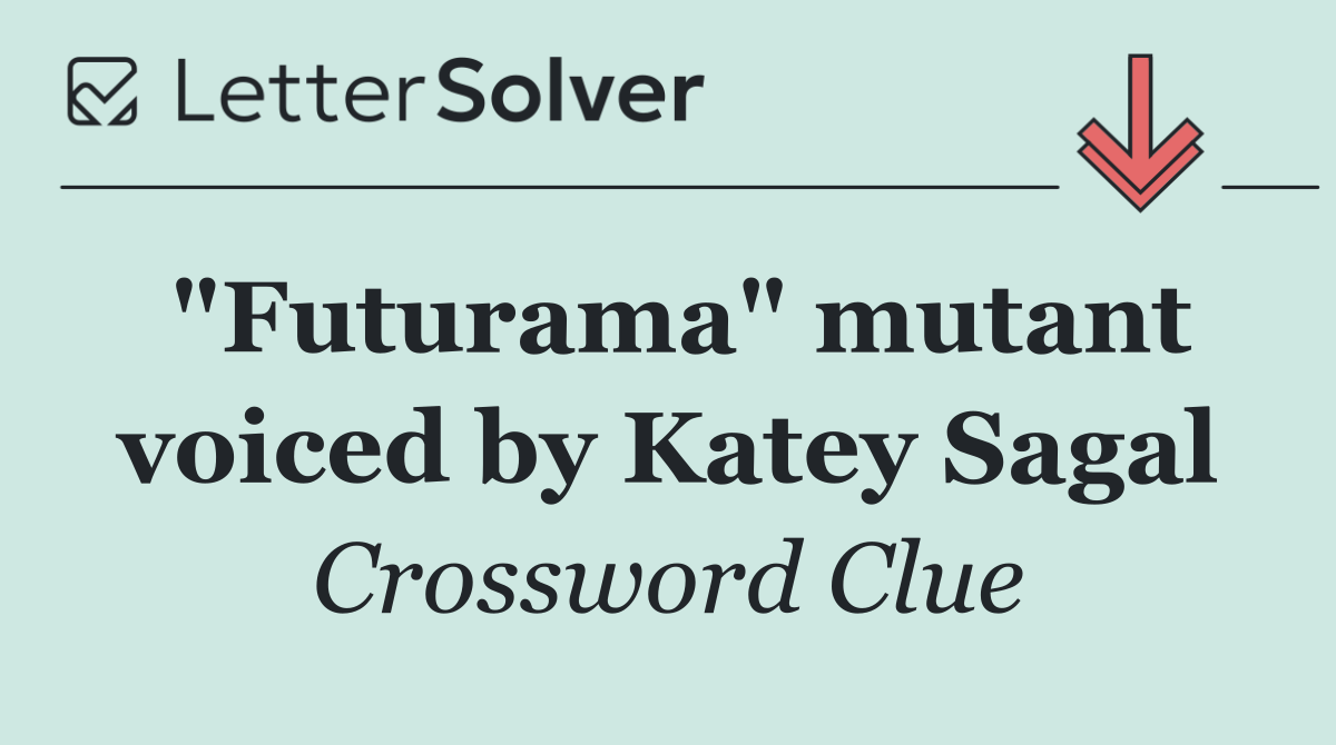 "Futurama" mutant voiced by Katey Sagal
