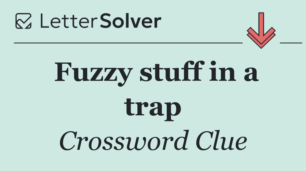 Fuzzy stuff in a trap