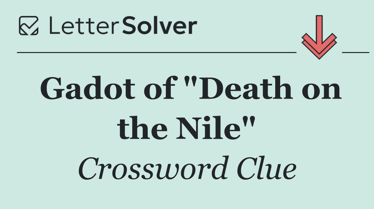 Gadot of "Death on the Nile"
