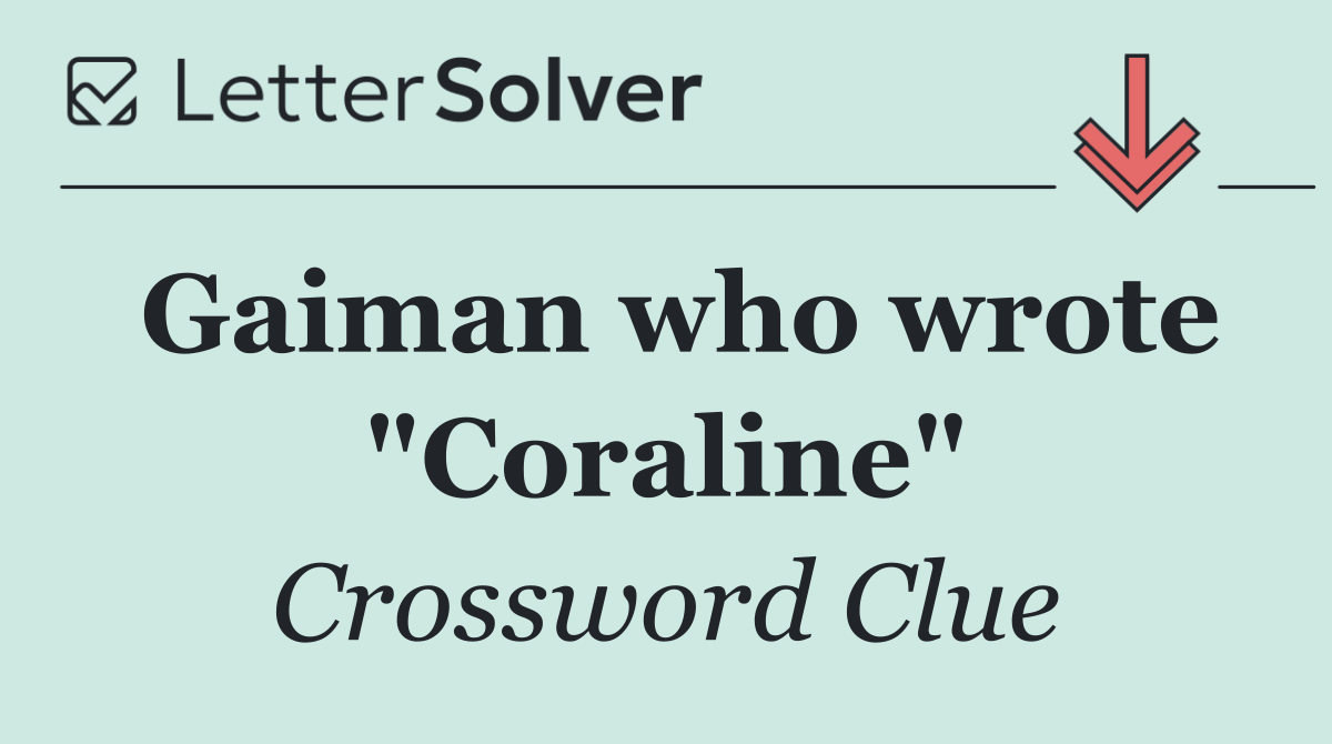 Gaiman who wrote "Coraline"