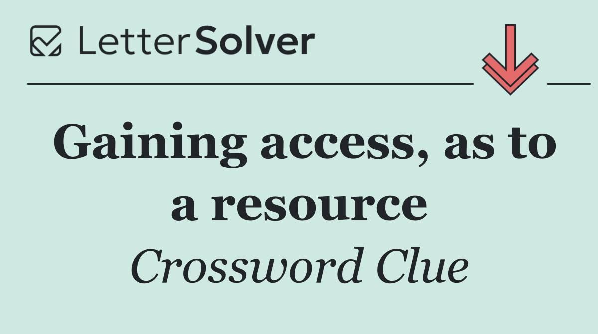 Gaining access, as to a resource