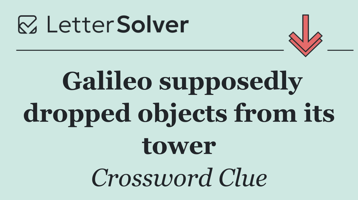 Galileo supposedly dropped objects from its tower