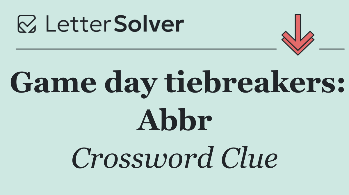 Game day tiebreakers: Abbr