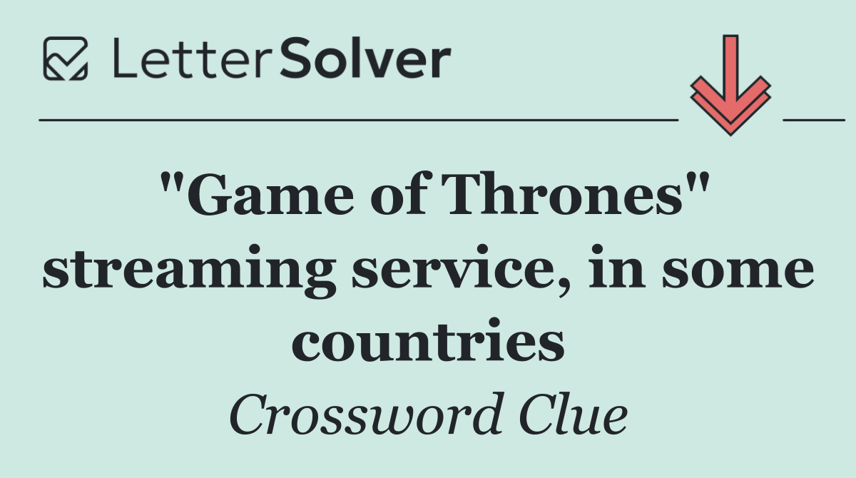 "Game of Thrones" streaming service, in some countries