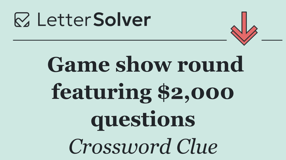 Game show round featuring $2,000 questions