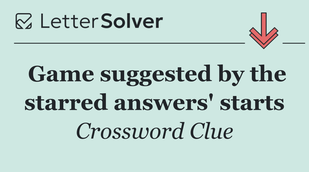 Game suggested by the starred answers' starts