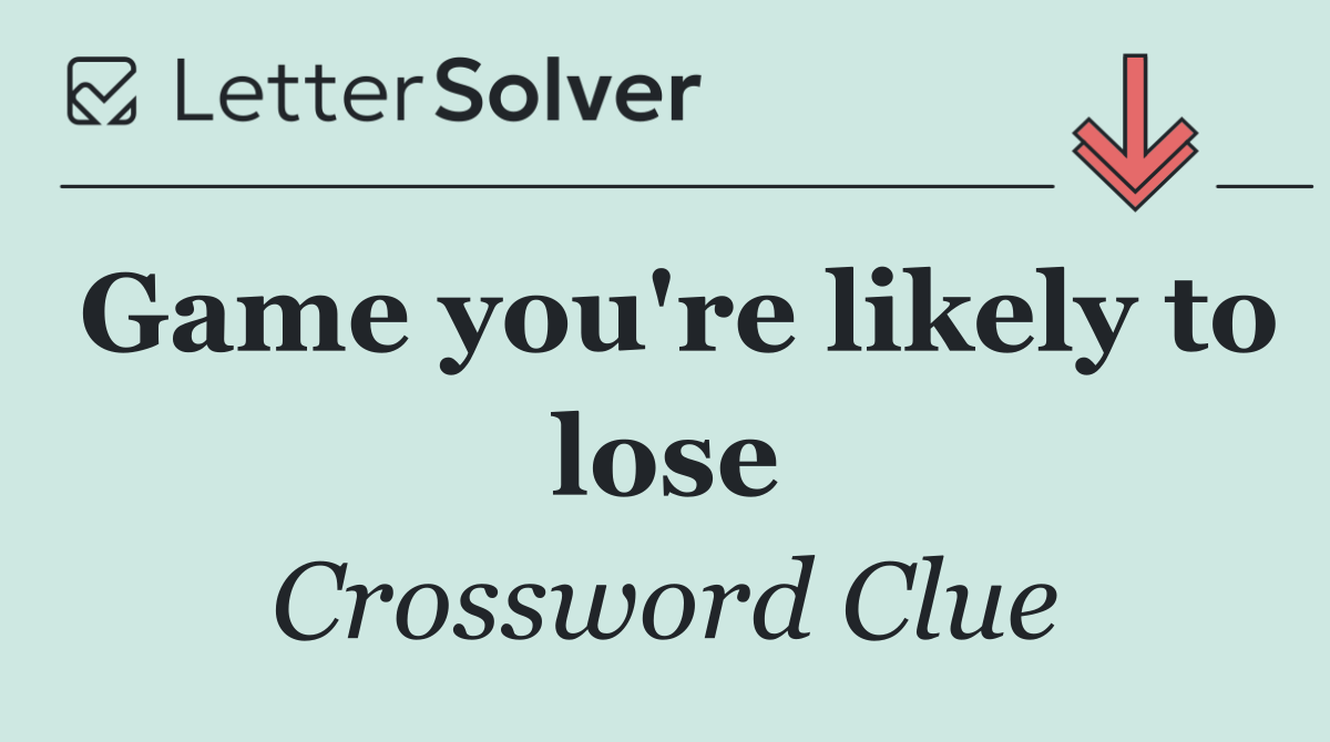 Game you're likely to lose