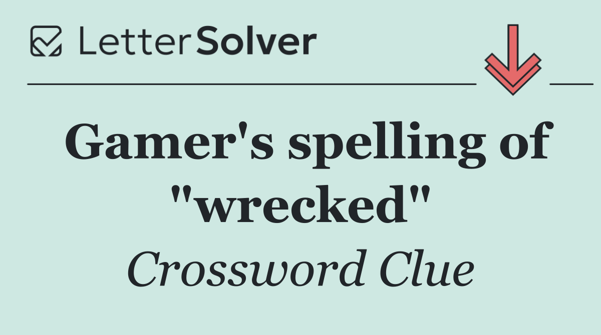 Gamer's spelling of "wrecked"