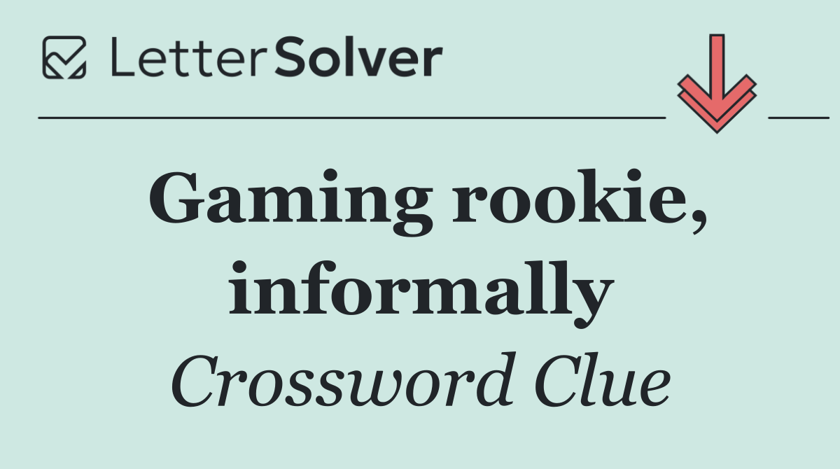 Gaming rookie, informally