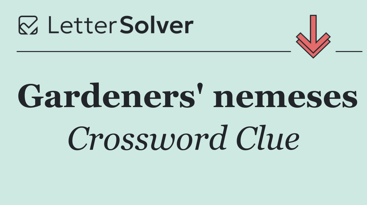 Gardeners' nemeses