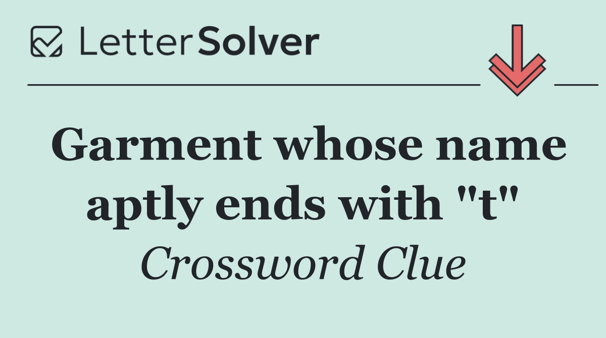 Garment whose name aptly ends with "t"