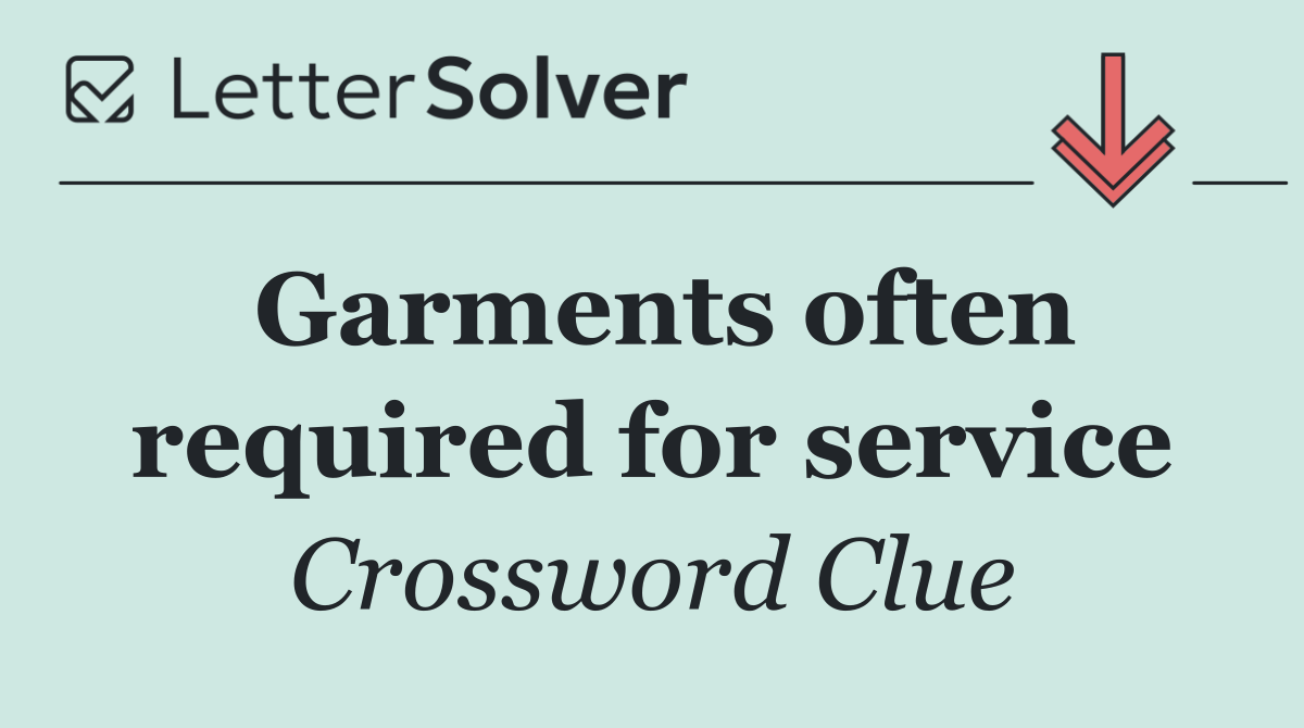 Garments often required for service