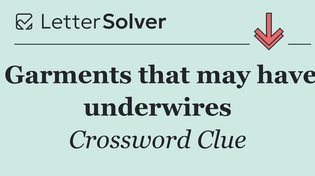 Garments that may have underwires