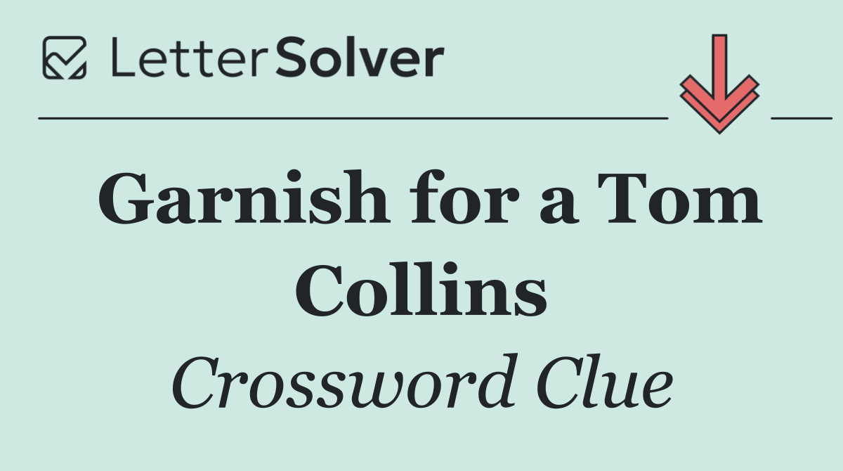 Garnish for a Tom Collins