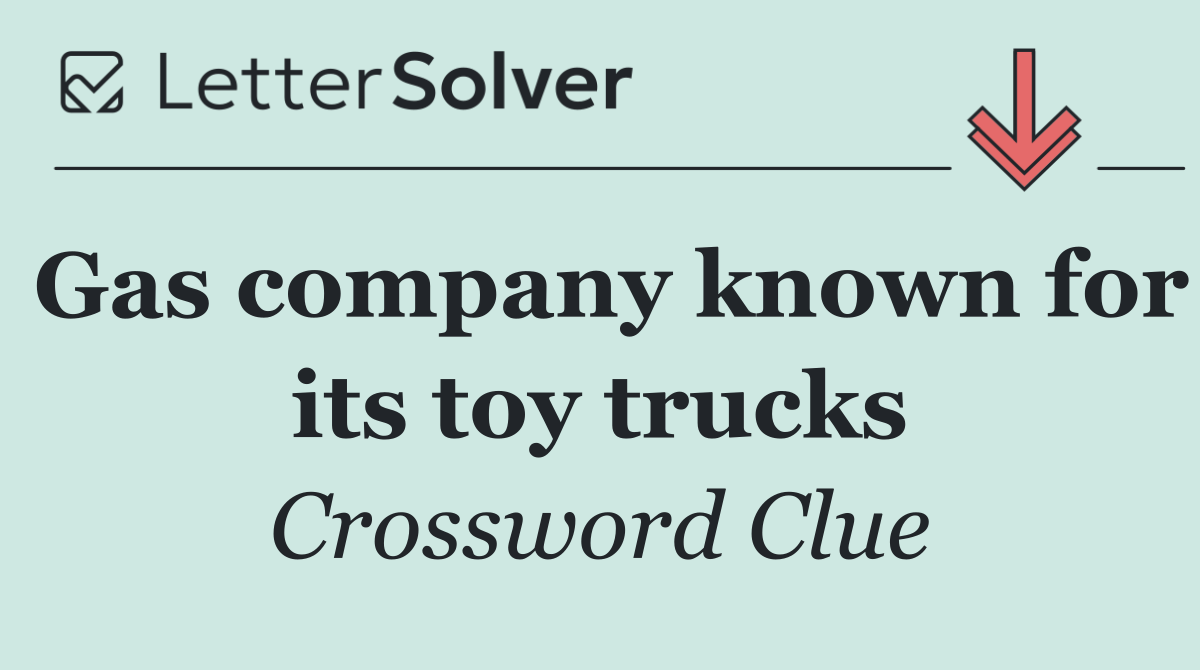 Gas company known for its toy trucks