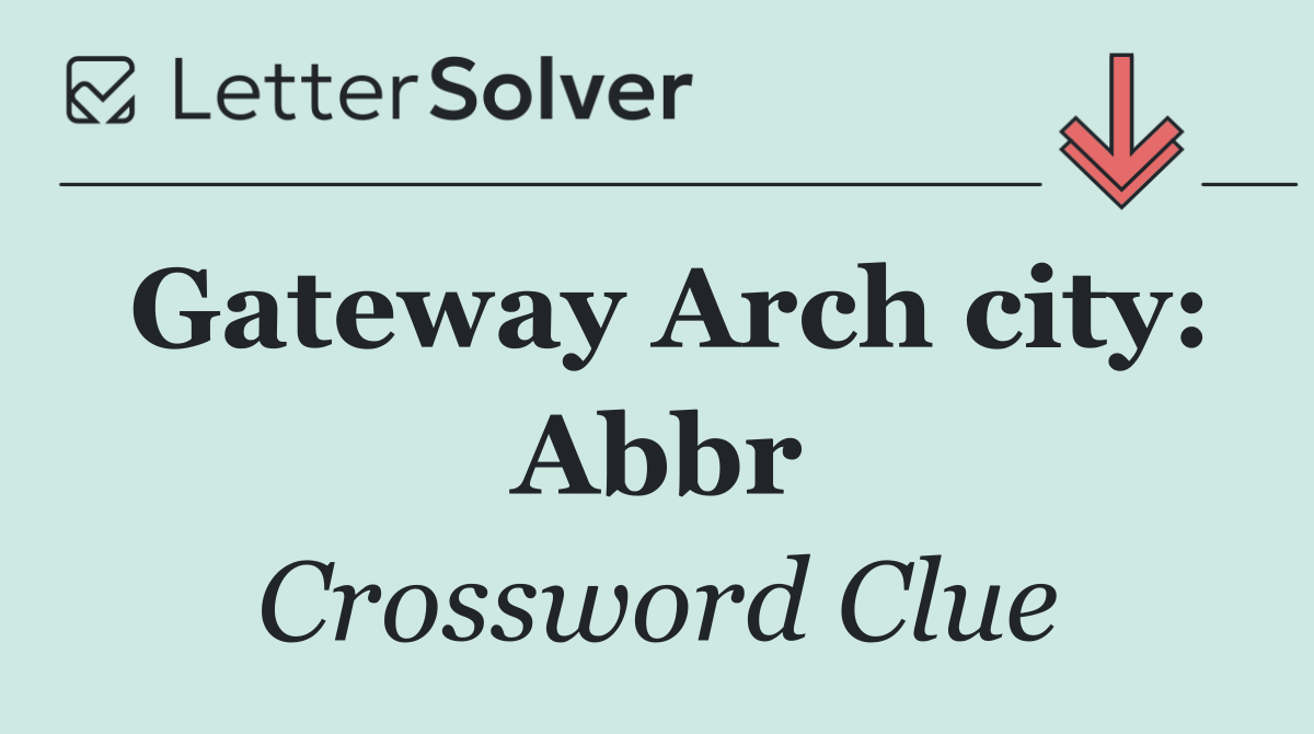 Gateway Arch city: Abbr