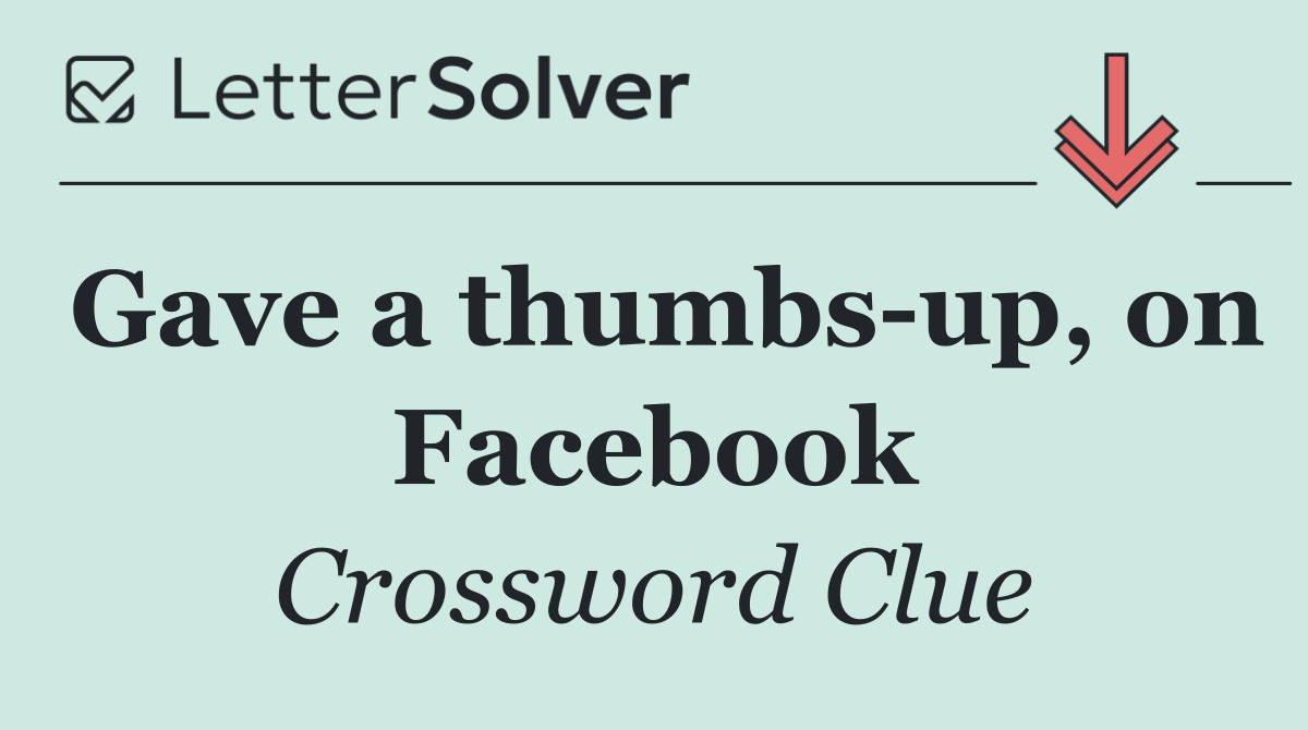 Gave a thumbs up, on Facebook