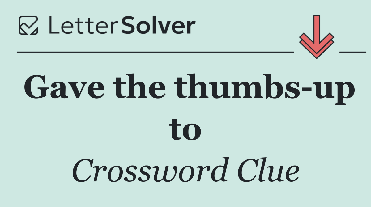 Gave the thumbs up to