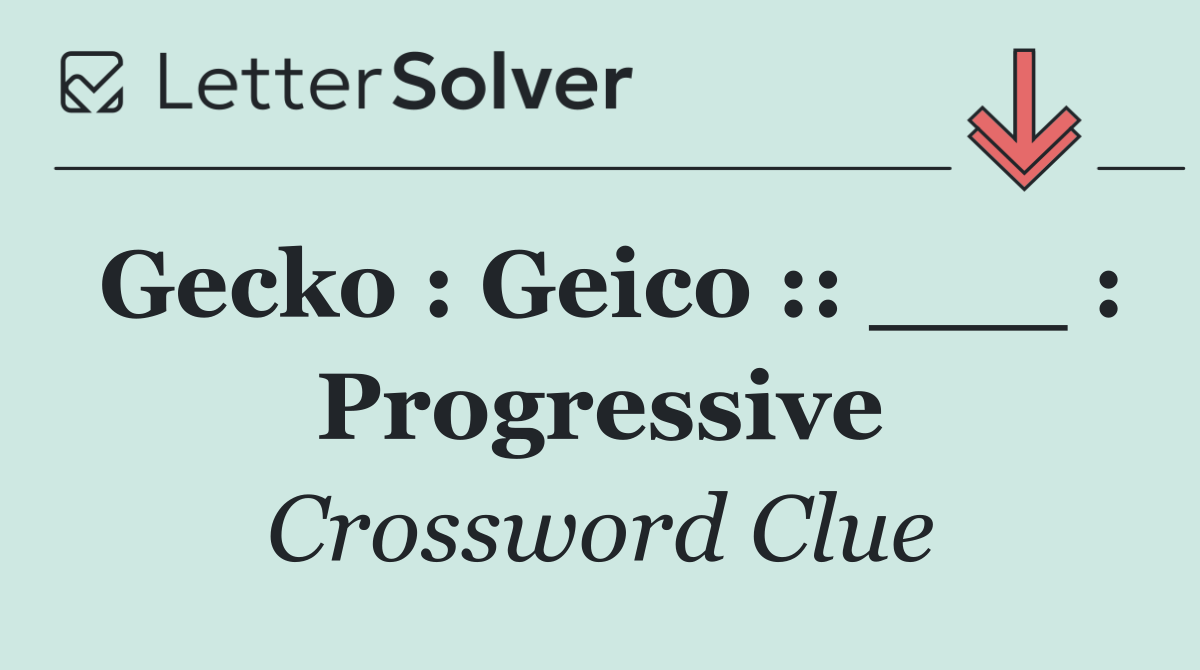 Gecko : Geico :: ___ : Progressive