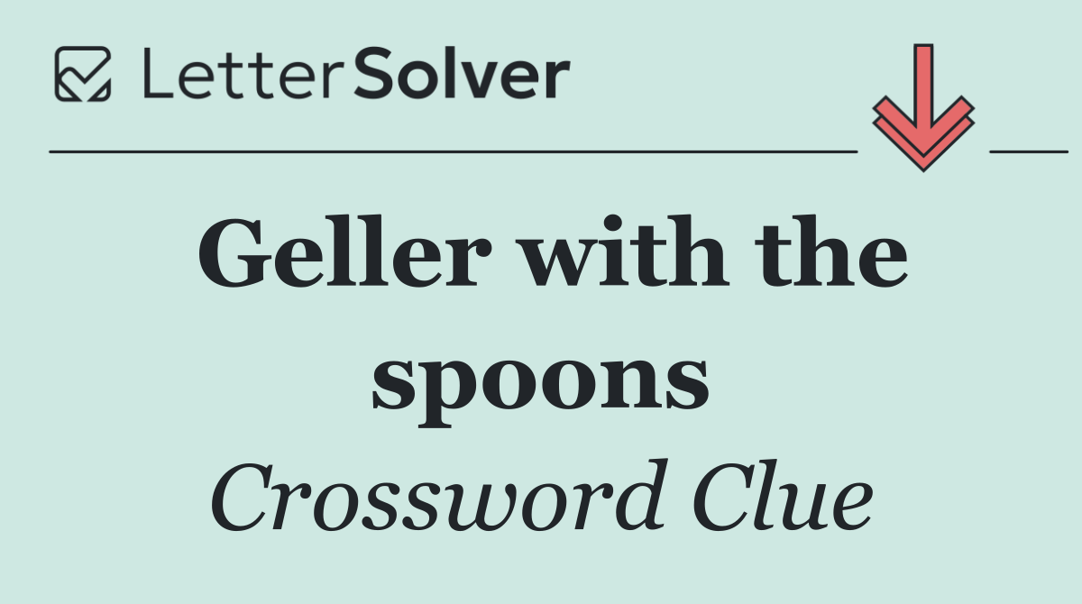 Geller with the spoons