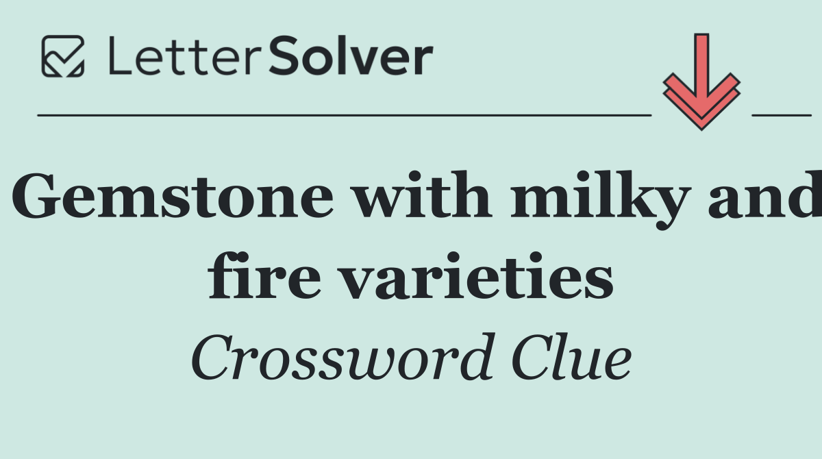 Gemstone with milky and fire varieties