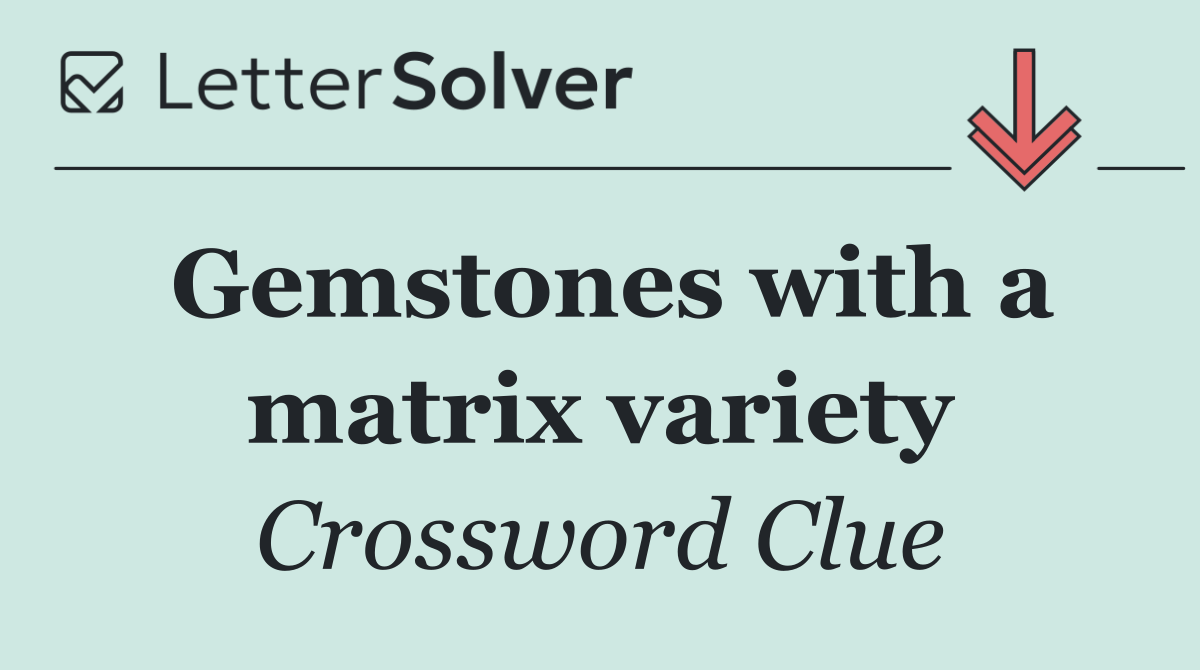Gemstones with a matrix variety