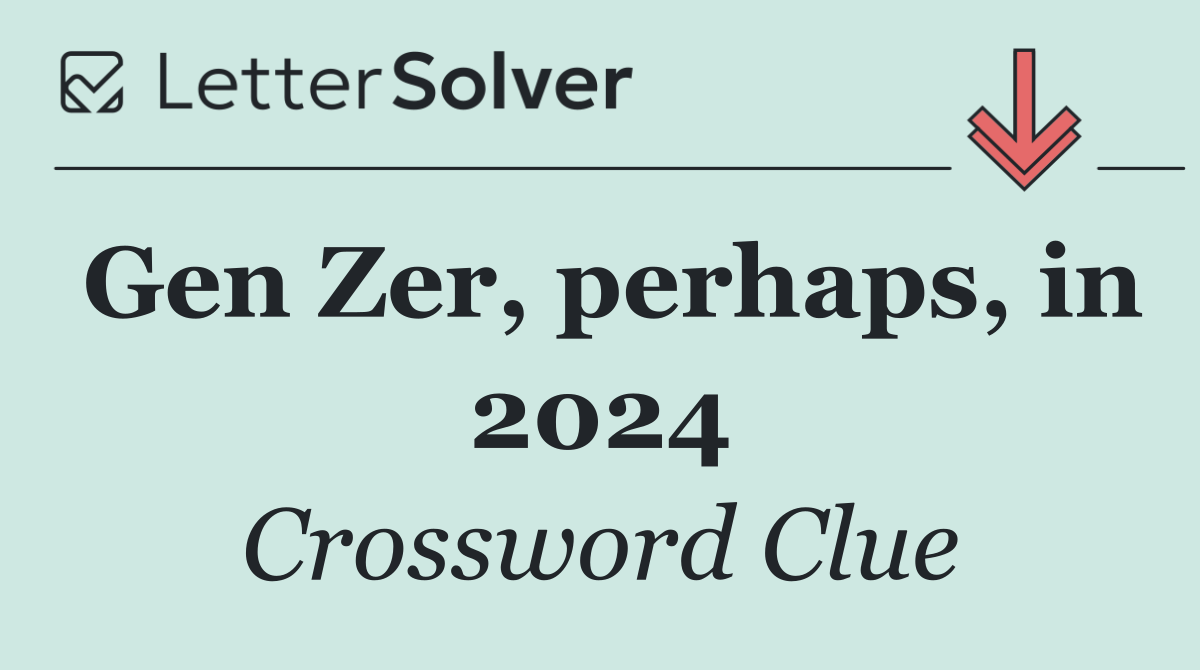 Gen Zer, perhaps, in 2024
