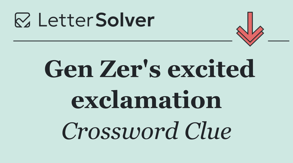 Gen Zer's excited exclamation