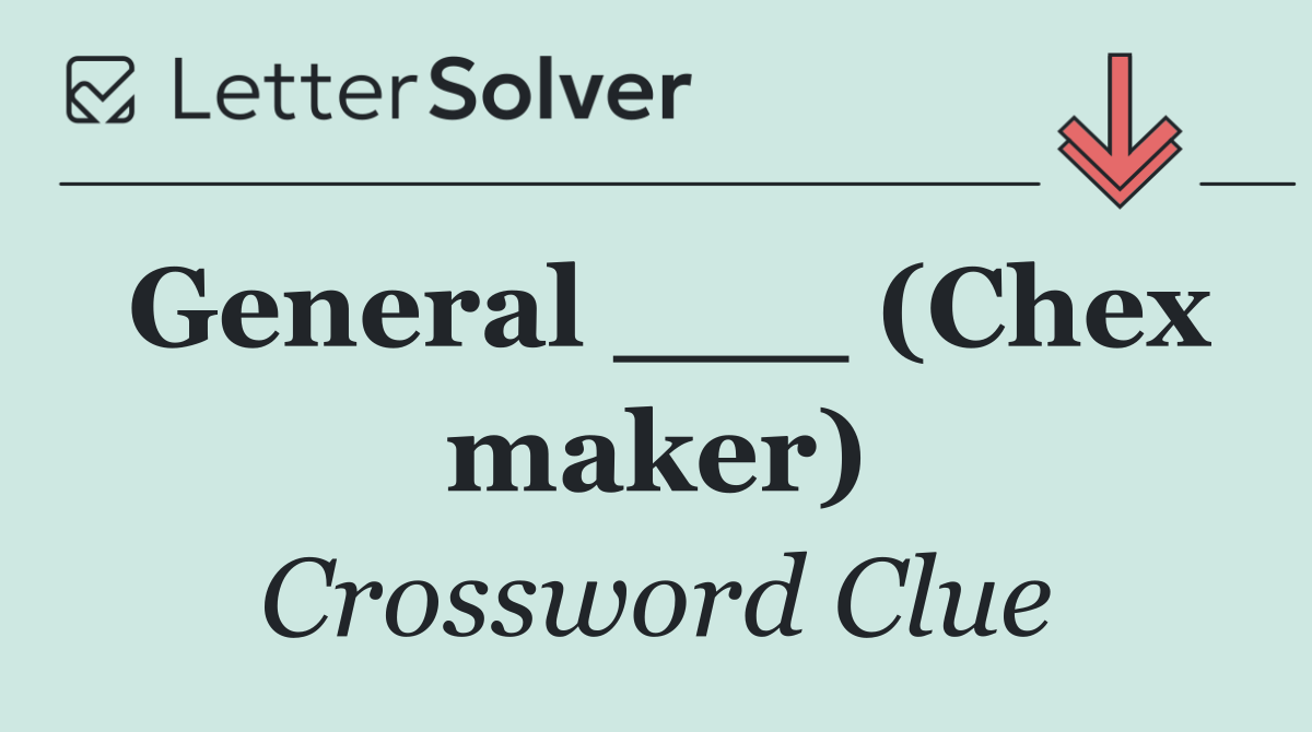 General ___ (Chex maker)