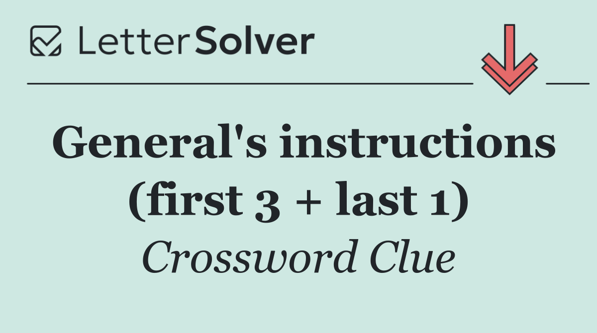 General's instructions (first 3 + last 1)