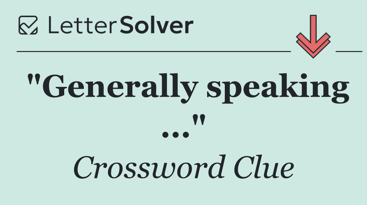 "Generally speaking ..."