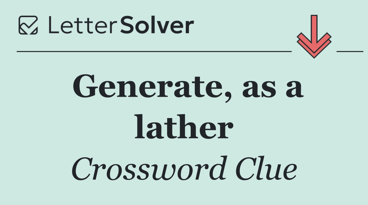 Generate, as a lather