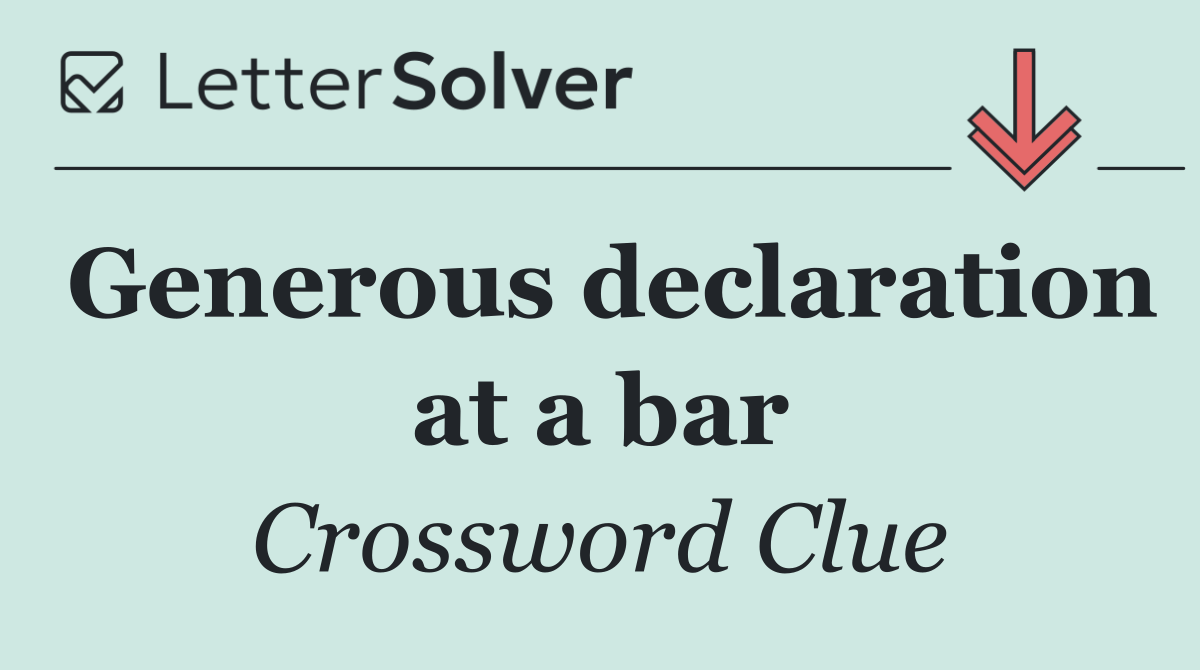 Generous declaration at a bar