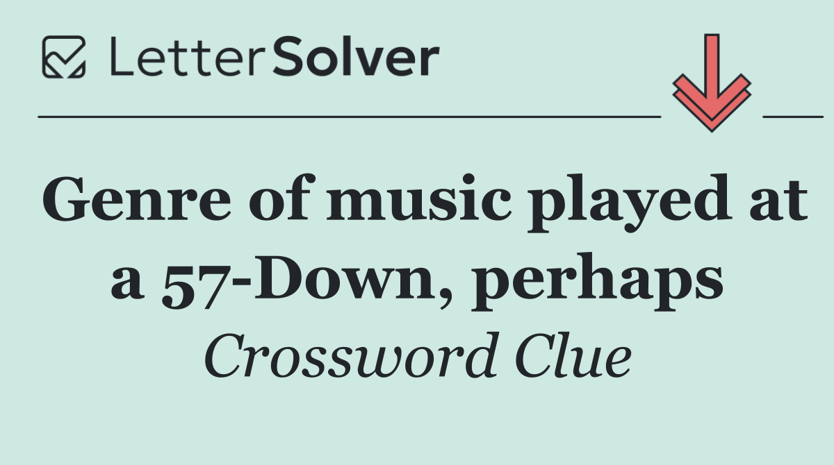 Genre of music played at a 57 Down, perhaps