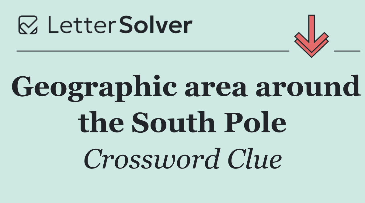 Geographic area around the South Pole