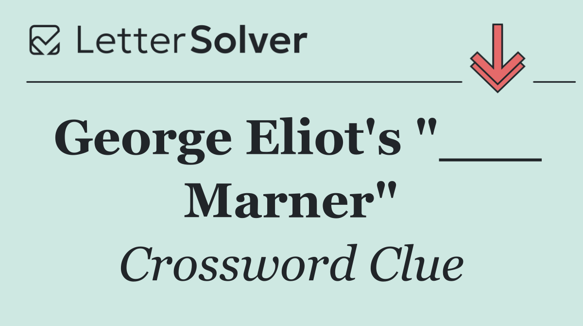 George Eliot's "___ Marner"
