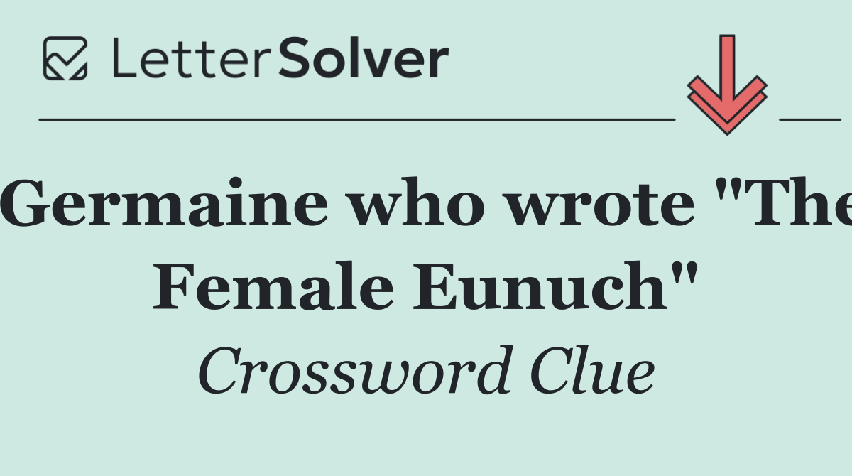 Germaine who wrote "The Female Eunuch"