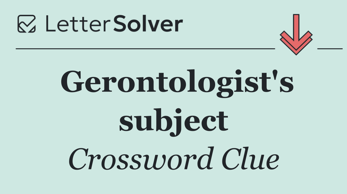 Gerontologist's subject