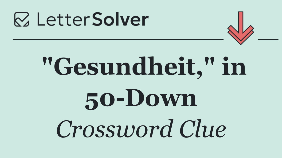 "Gesundheit," in 50 Down