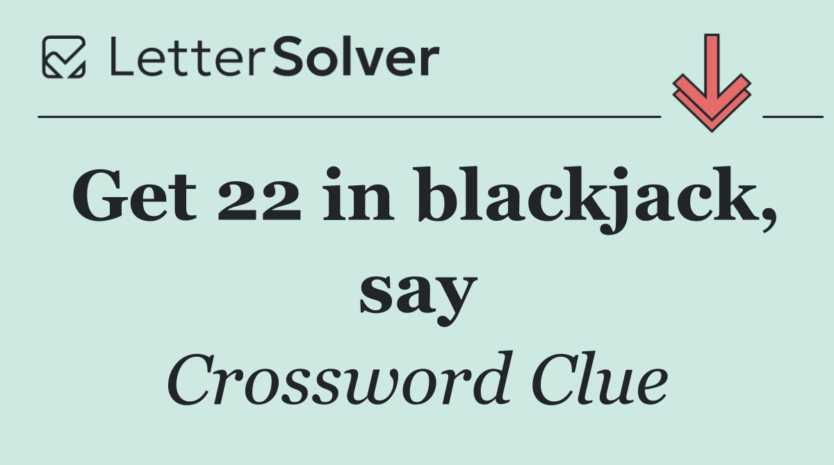 Get 22 in blackjack, say