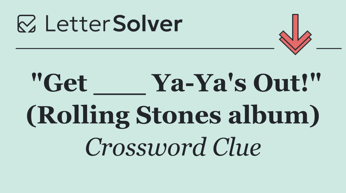 "Get ___ Ya Ya's Out!" (Rolling Stones album)